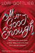 Mr Good Enough: The case for choosing a Real Man over holding out for Mr Perfect by Lori Gottlieb