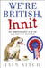 We're British, Innit: An Irreverent A-Z of All Things British by Iain Aitch