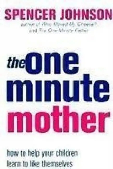 The One-Minute Mother by Spencer Johnson