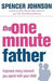 The Oneminute Father Improves Every Moment You Spend With Your Child by Spencer Johnson