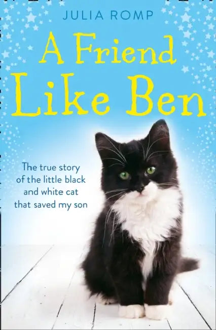 A Friend Like Ben: The True Story of the Little Black and White Cat That Saved My Son by Julia Romp