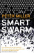 Smart Swarm: Using Animal Behaviour to Organise Our World by Peter Miller