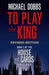 To Play the King by Michael Dobbs