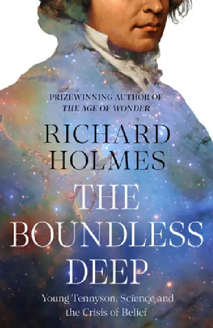 The Boundless Deep: Young Tennyson, Science and the Crisis of Belief by Richard Holmes