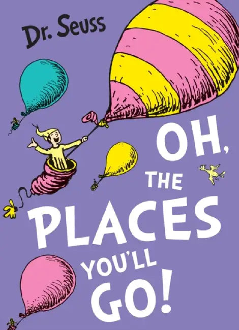 Oh, The Places You'll Go! by Dr. Seuss