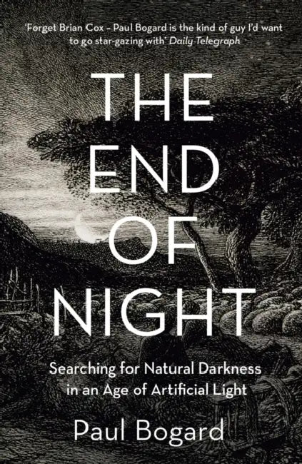 The End of Night: Searching for Natural Darkness in an Age of Artificial Light by Johan Nicolay