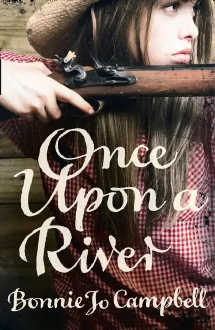 Once Upon a River by Bonnie Jo Campbell