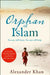 Orphan of Islam by Alexander Khan