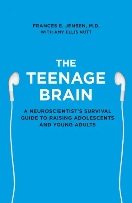 The Teenage Brain by Frances E. Jensen