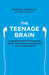 The Teenage Brain by Frances E. Jensen