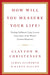 How Will You Measure Your Life? by Clayton Christensen