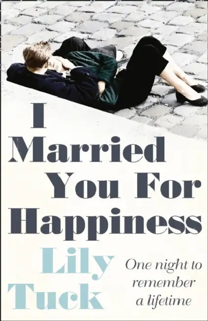 I Married You For Happiness by Lily Tuck