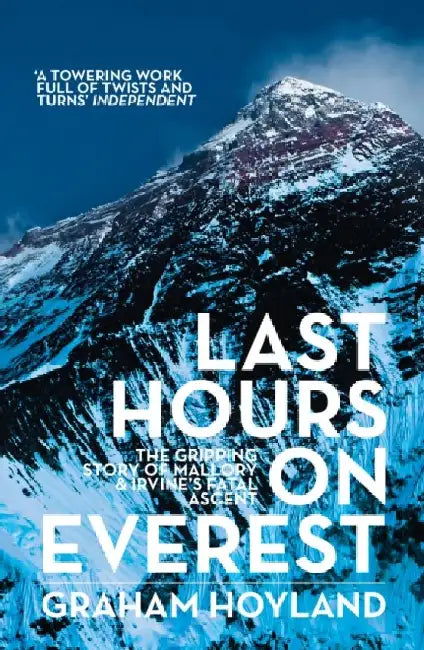 Last Hours on Everest: The Gripping Story of Mallory and Irvine’s Fatal Ascent by Graham Hoyland