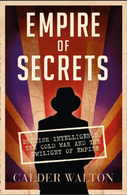 Empire of Secrets: British Intelligence, the Cold War and the Twilight of Empire by Hammond Innes