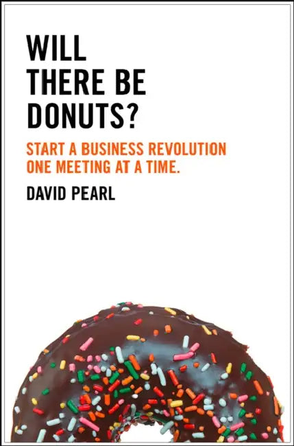 Will there be Donuts?: Start a Business Revolution One Meeting at a Time by James Kuzner
