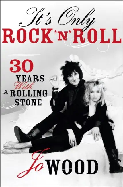 It's Only Rock 'n' Roll: Thirty Years with a Rolling Stone by Jo Wood