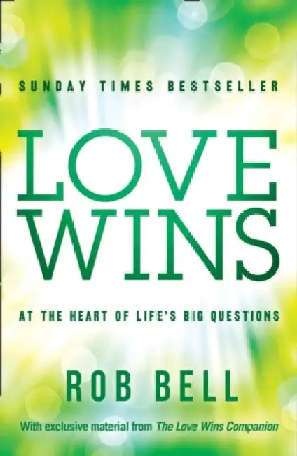Love Wins: At the Heart of Lifeâ€™s Big Questions by Rob Bell