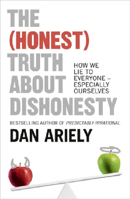 The (Honest) Truth About Dishonesty by Dan Ariely