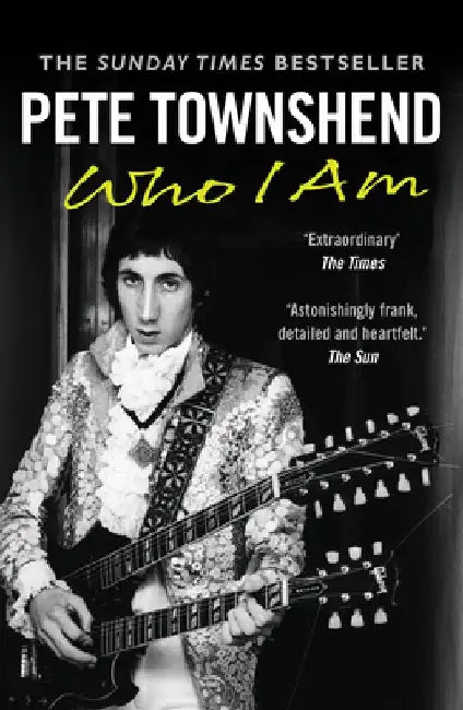 Pete Townshend: Who I Am by Pete Townshend