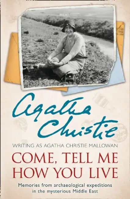 Come, Tell Me How You Live by Agatha Christie