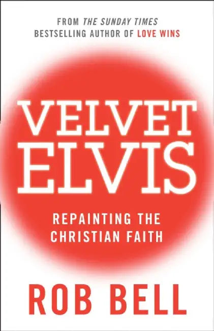 Velvet Elvis by Rob Bell