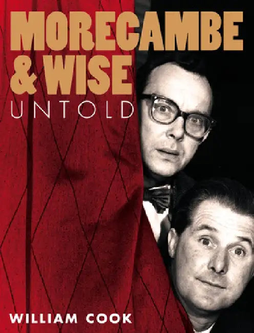 Morecambe and Wise Untold by William Cook