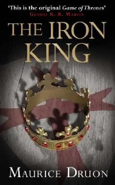 The Iron King (the Accursed Kings, Book 1) by Maurice Druon