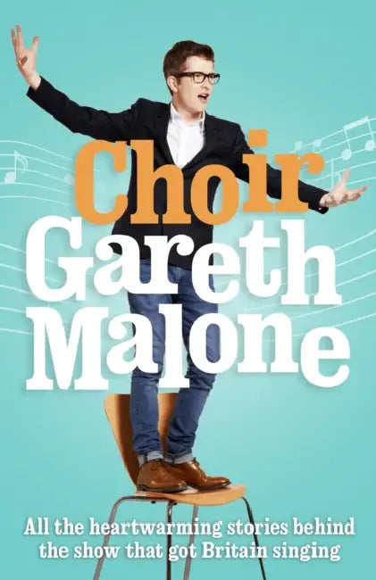 Choir: Gareth Malone by Gareth Malone