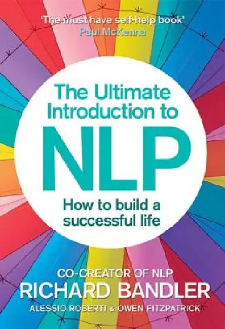 The Ultimate Introduction to Nlp: How to Build a Successful Life by Richard Bandler