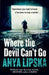 Where the Devil Can’t Go by Anya Lipska