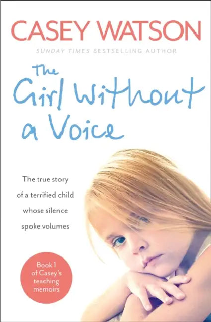 The Girl Without a Voice: The True Story of a Terrified Child Whose Silence Spoke Volumes by Casey Watson
