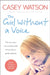 The Girl Without a Voice: The True Story of a Terrified Child Whose Silence Spoke Volumes by Casey Watson