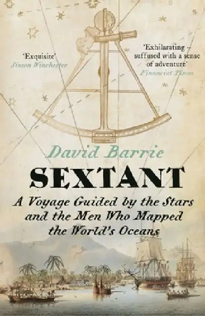 Sextant: A Voyage Guided by the Stars and the Men Who Mapped the Worldâ€™s Oceans by David Barrie
