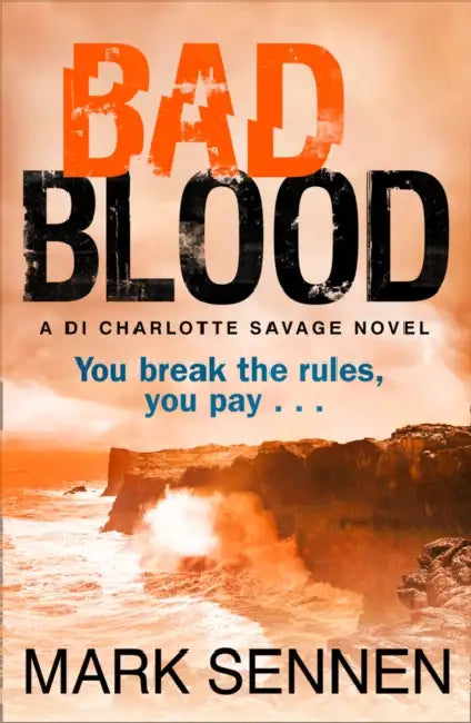 BAD BLOOD: A DI Charlotte Savage Novel by Mark Sennen