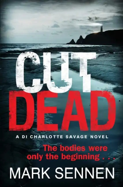 CUT DEAD: A DI Charlotte Savage Novel by Mark Sennen