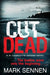 CUT DEAD: A DI Charlotte Savage Novel by Mark Sennen