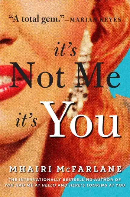 It’s Not Me, It’s You by Mhairi McFarlane
