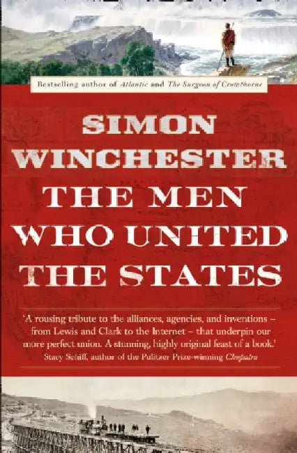 The Men Who United the States by Simon Winchester