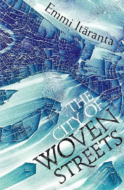 The City of Woven Streets by Emmi Itaranta