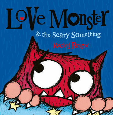 Love Monster and the Scary Something by Rachel Bright