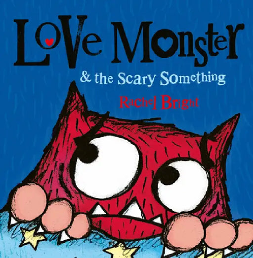 Love Monster and the Scary Something by Rachel Bright