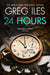 24 Hours by Greg Iles