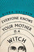 Everyone Knows Your Mother is a Witch by Rivka Galchen