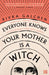 Everyone Knows Your Mother is a Witch by Rivka Galchen