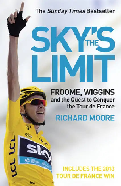 Sky's the Limit: Froome, Wiggins and the Quest to Conquer the Tour De France by Tuhin A. Sinha