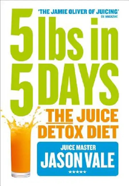 5lbs in 5 Days: The Juice Detox Diet by Jason Vale