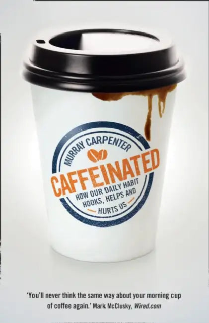 Caffeinated: How Our Daily Habit Hooks, Helps and Hurts Us by David M. Glantz