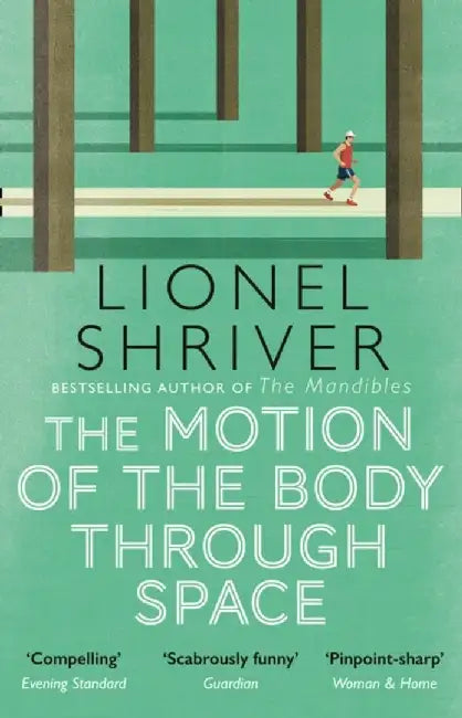 The Motion of the Body Through Space by Lionel Shriver