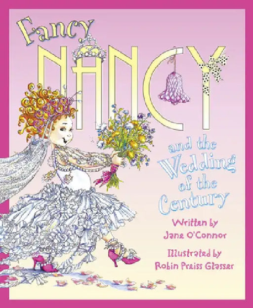 Fancy Nancy and the Wedding of the Century by Jane O’Connor
