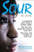 Sour: My Story: A Troubled Girl from a Broken Home. the Brixton Gang She Nearly Died For. the Baby She Fought to Live For. by Tracey Miller